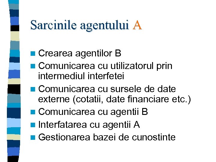 Sarcinile agentului A n Crearea agentilor B n Comunicarea cu utilizatorul prin intermediul interfetei