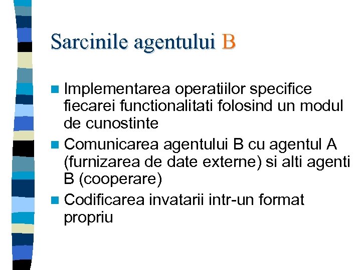 Sarcinile agentului B n Implementarea operatiilor specifice fiecarei functionalitati folosind un modul de cunostinte