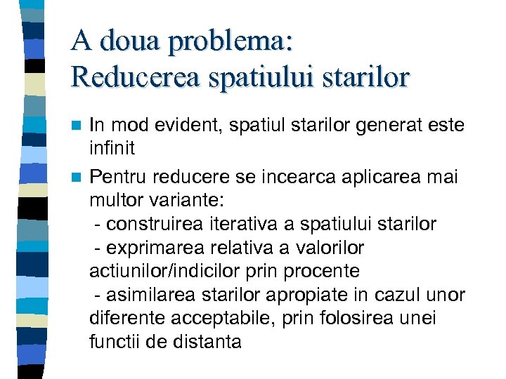 A doua problema: Reducerea spatiului starilor In mod evident, spatiul starilor generat este infinit