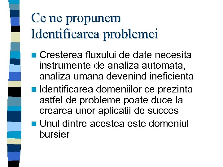 Ce ne propunem Identificarea problemei n Cresterea fluxului de date necesita instrumente de analiza