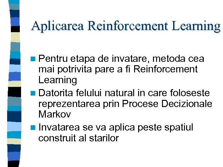 Aplicarea Reinforcement Learning n Pentru etapa de invatare, metoda cea mai potrivita pare a