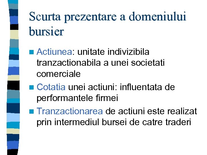 Scurta prezentare a domeniului bursier n Actiunea: unitate indivizibila tranzactionabila a unei societati comerciale