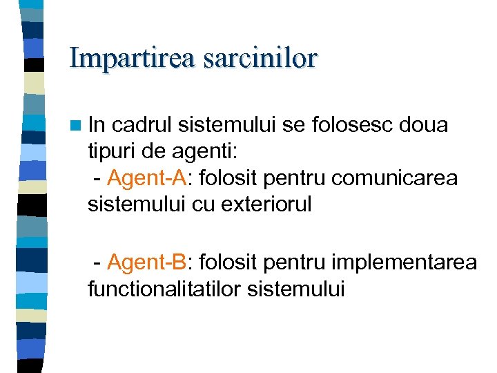 Impartirea sarcinilor n In cadrul sistemului se folosesc doua tipuri de agenti: - Agent-A: