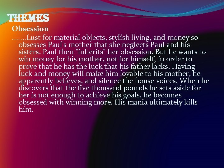 themes Obsession. . . . Lust for material objects, stylish living, and money so