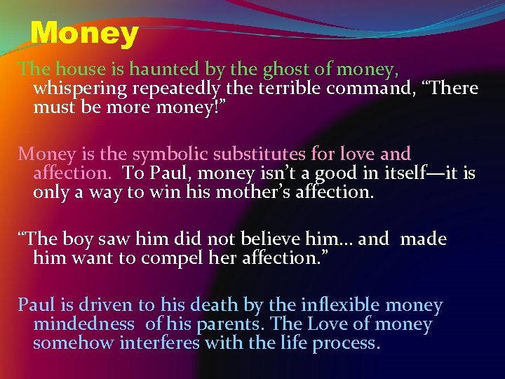 Money The house is haunted by the ghost of money, whispering repeatedly the terrible