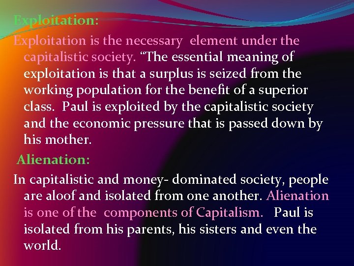 Exploitation: Exploitation is the necessary element under the capitalistic society. “The essential meaning of