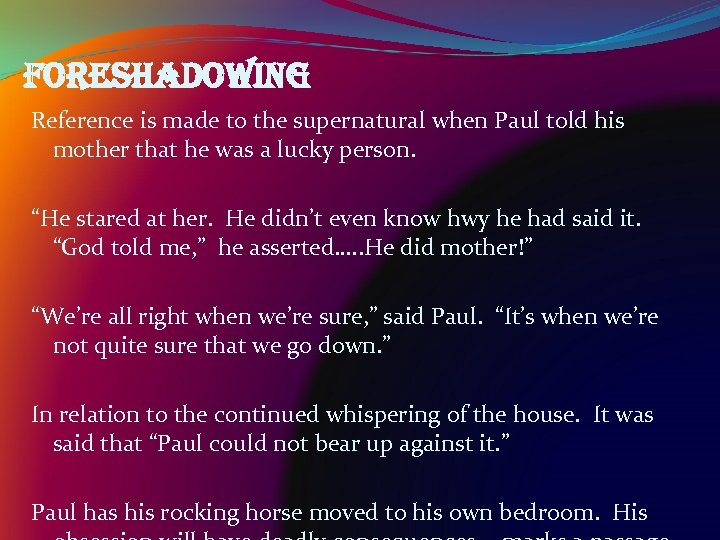 foreshadowing Reference is made to the supernatural when Paul told his mother that he