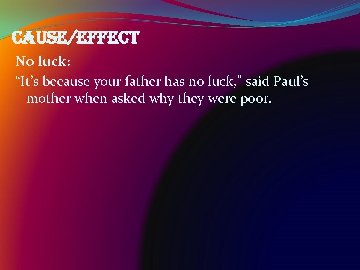 cause/effect No luck: “It’s because your father has no luck, ” said Paul’s mother
