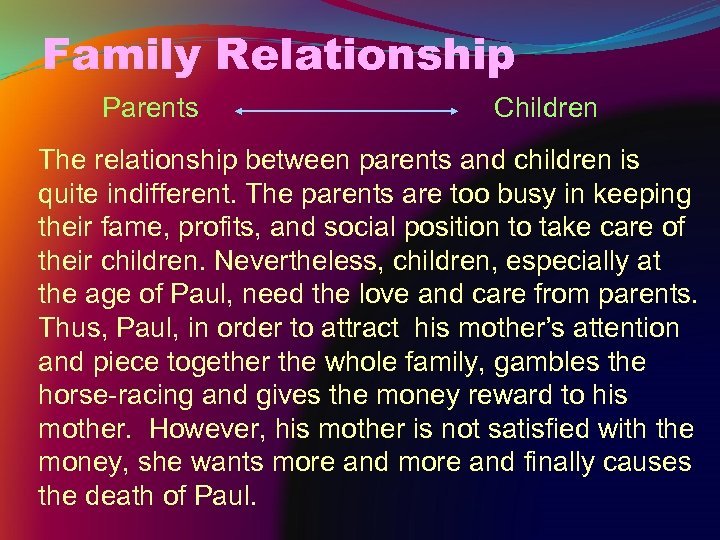 Family Relationship Parents Children The relationship between parents and children is quite indifferent. The