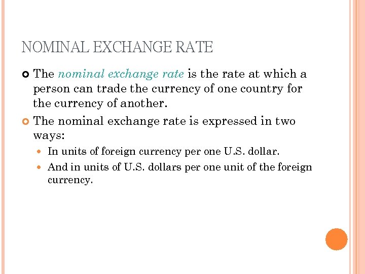 NOMINAL EXCHANGE RATE The nominal exchange rate is the rate at which a person