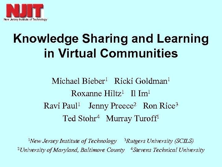 Knowledge Sharing and Learning in Virtual Communities Michael Bieber 1 Ricki Goldman 1 Roxanne