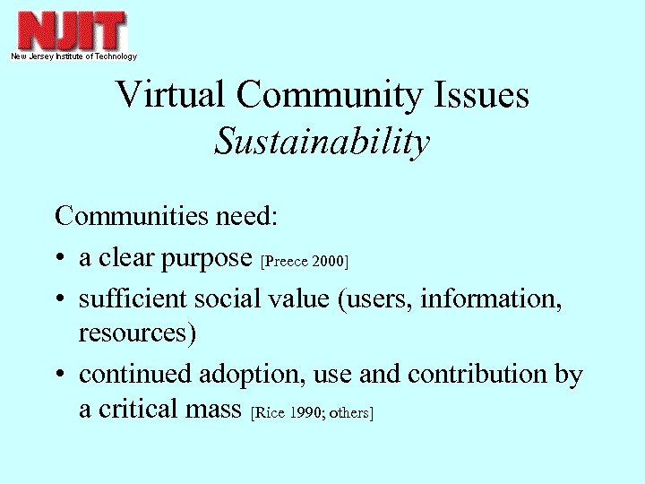 Virtual Community Issues Sustainability Communities need: • a clear purpose [Preece 2000] • sufficient