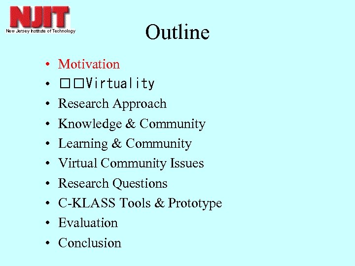 Outline • • • Motivation Virtuality Research Approach Knowledge & Community Learning & Community