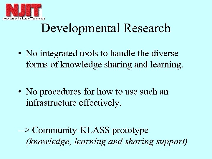 Developmental Research • No integrated tools to handle the diverse forms of knowledge sharing