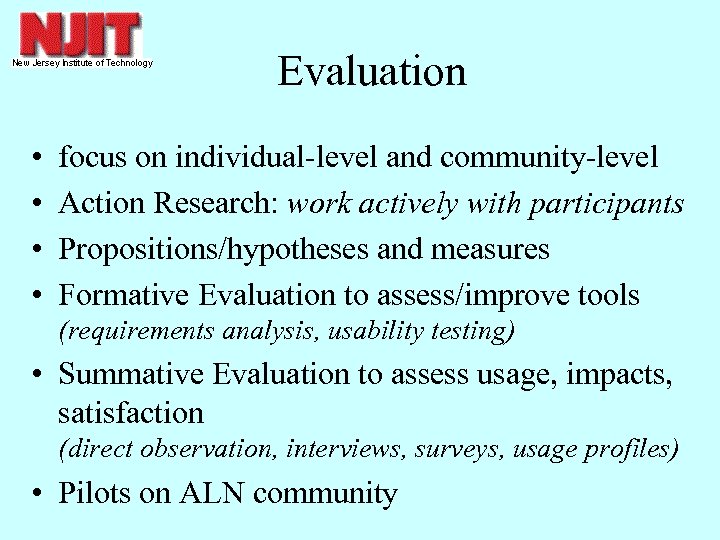 Evaluation • • focus on individual-level and community-level Action Research: work actively with participants