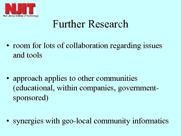 Further Research • room for lots of collaboration regarding issues and tools • approach