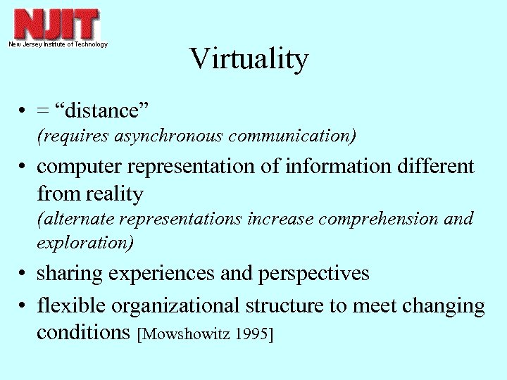 Virtuality • = “distance” (requires asynchronous communication) • computer representation of information different from