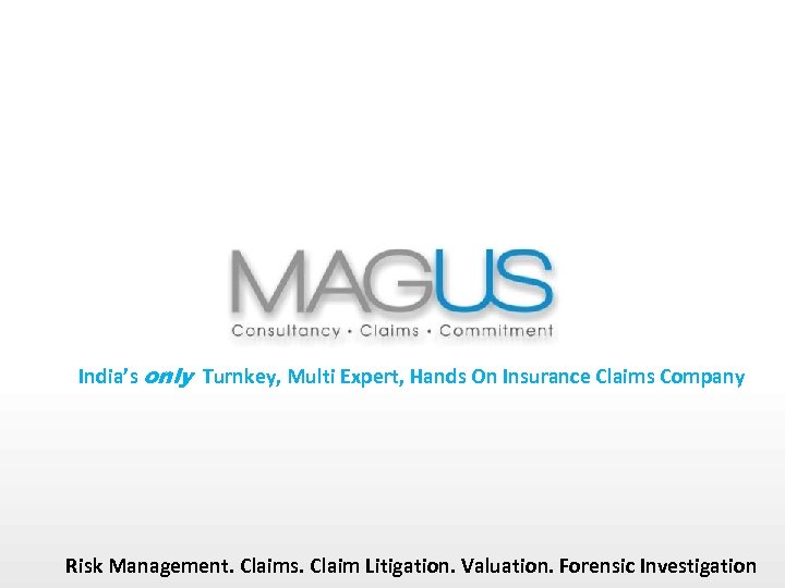 India’s only Turnkey, Multi Expert, Hands On Insurance Claims Company Risk Management. Claims. Claim