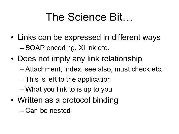 The Science Bit… • Links can be expressed in different ways – SOAP encoding,