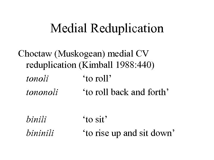 Medial Reduplication Choctaw (Muskogean) medial CV reduplication (Kimball 1988: 440) tonoli ‘to roll’ tononoli