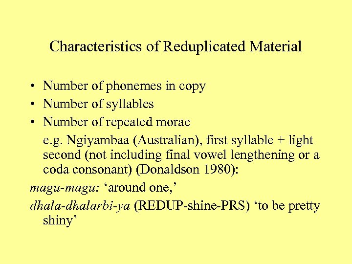 Characteristics of Reduplicated Material • Number of phonemes in copy • Number of syllables