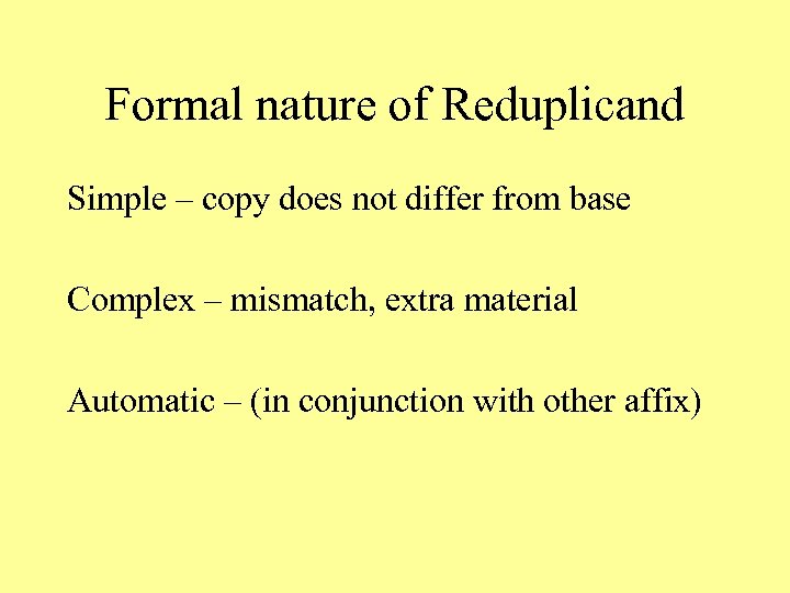 Formal nature of Reduplicand Simple – copy does not differ from base Complex –