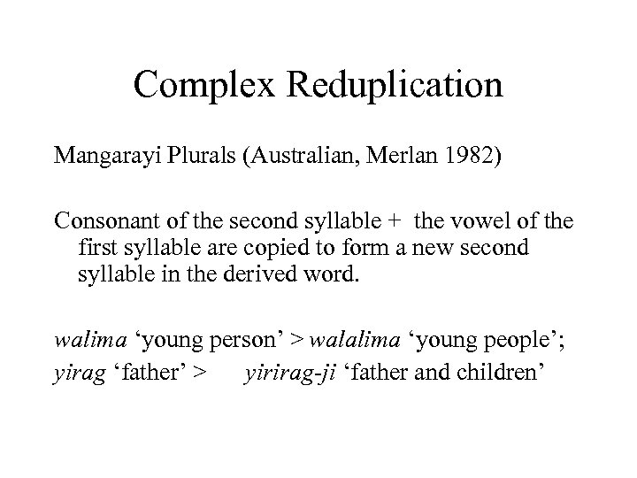 Complex Reduplication Mangarayi Plurals (Australian, Merlan 1982) Consonant of the second syllable + the