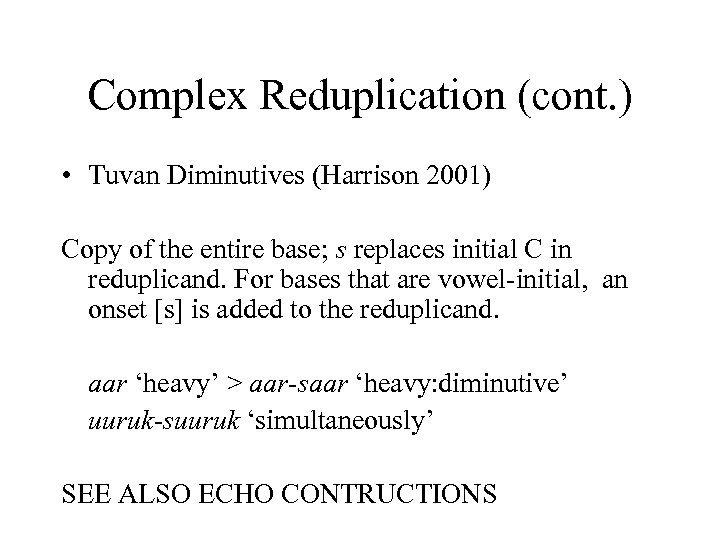 Complex Reduplication (cont. ) • Tuvan Diminutives (Harrison 2001) Copy of the entire base;