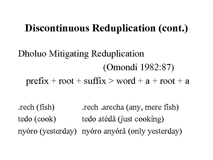 Discontinuous Reduplication (cont. ) Dholuo Mitigating Reduplication (Omondi 1982: 87) prefix + root +