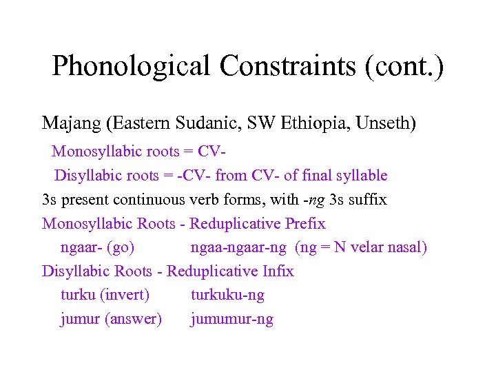 Phonological Constraints (cont. ) Majang (Eastern Sudanic, SW Ethiopia, Unseth) Monosyllabic roots = CVDisyllabic