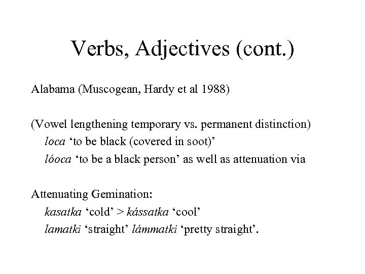 Verbs, Adjectives (cont. ) Alabama (Muscogean, Hardy et al 1988) (Vowel lengthening temporary vs.