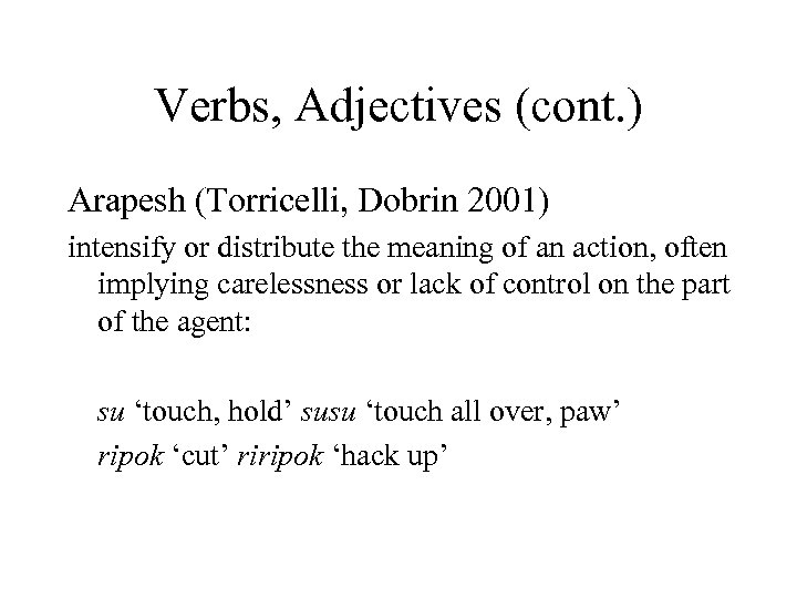 Verbs, Adjectives (cont. ) Arapesh (Torricelli, Dobrin 2001) intensify or distribute the meaning of