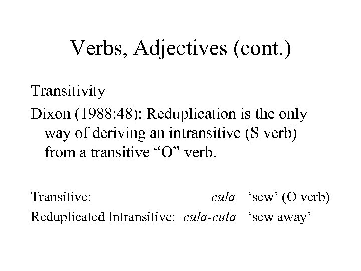 Verbs, Adjectives (cont. ) Transitivity Dixon (1988: 48): Reduplication is the only way of