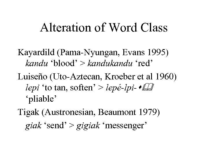 Alteration of Word Class Kayardild (Pama-Nyungan, Evans 1995) kandu ‘blood’ > kandu ‘red’ Luiseño