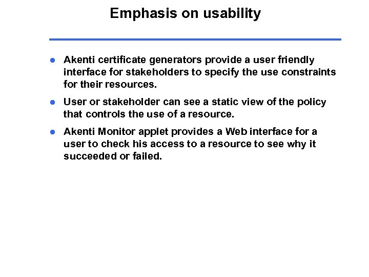 Emphasis on usability l Akenti certificate generators provide a user friendly interface for stakeholders