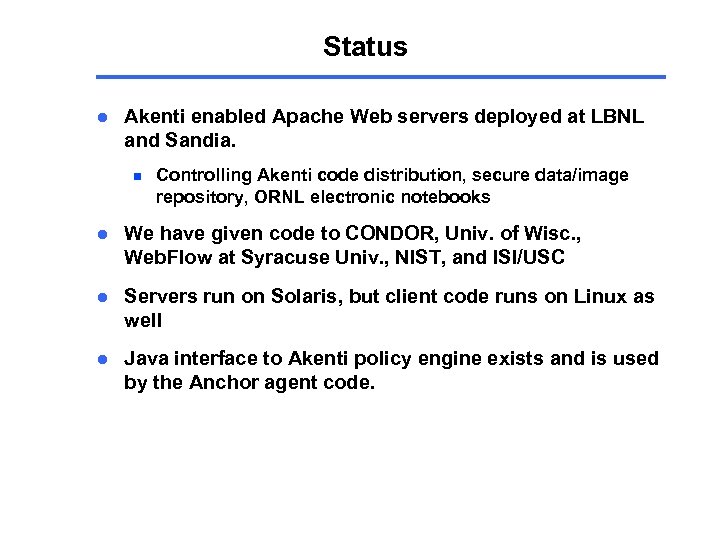 Status l Akenti enabled Apache Web servers deployed at LBNL and Sandia. n Controlling