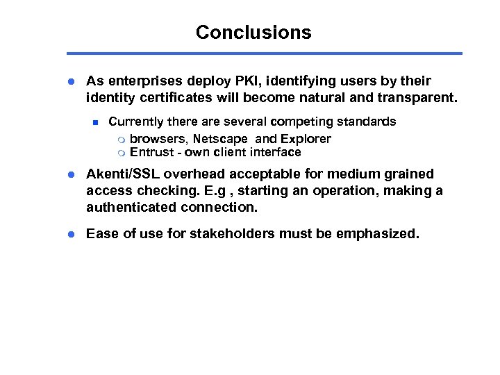 Conclusions l As enterprises deploy PKI, identifying users by their identity certificates will become