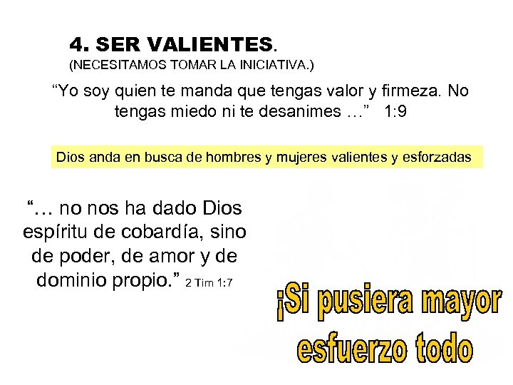 4. SER VALIENTES. (NECESITAMOS TOMAR LA INICIATIVA. ) “Yo soy quien te manda que