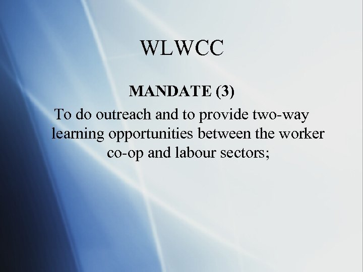 WLWCC MANDATE (3) To do outreach and to provide two-way learning opportunities between the