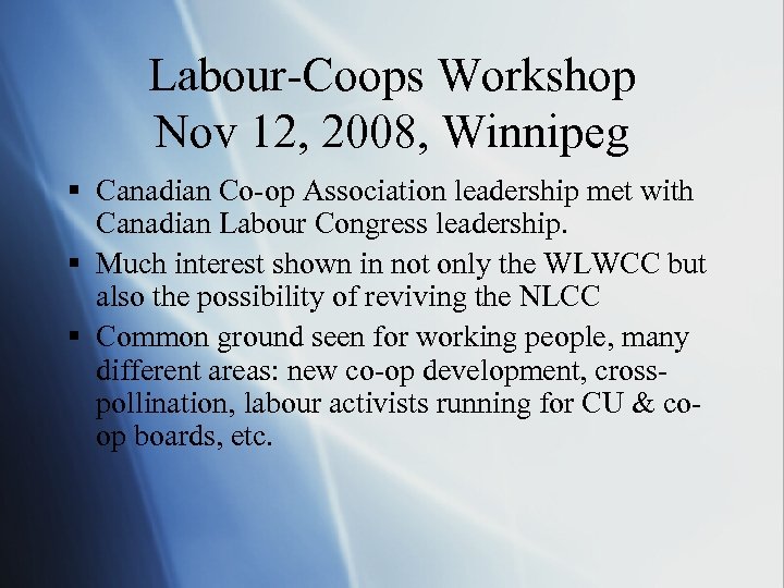 Labour-Coops Workshop Nov 12, 2008, Winnipeg § Canadian Co-op Association leadership met with Canadian