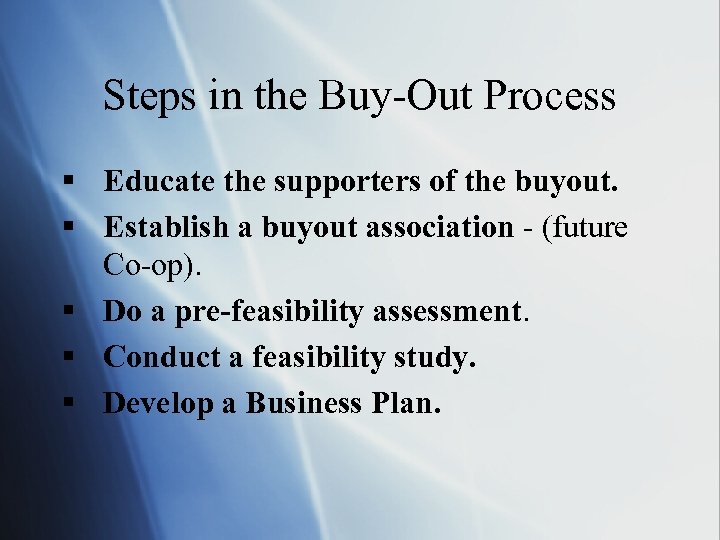 Steps in the Buy-Out Process § Educate the supporters of the buyout. § Establish