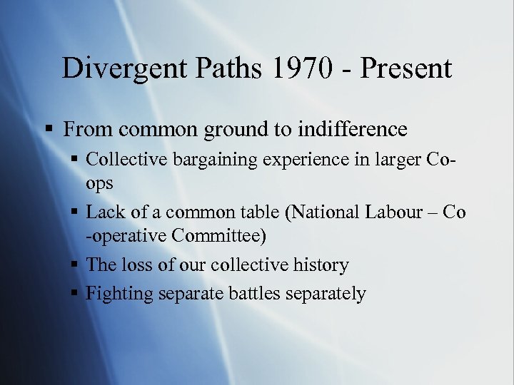 Divergent Paths 1970 - Present § From common ground to indifference § Collective bargaining