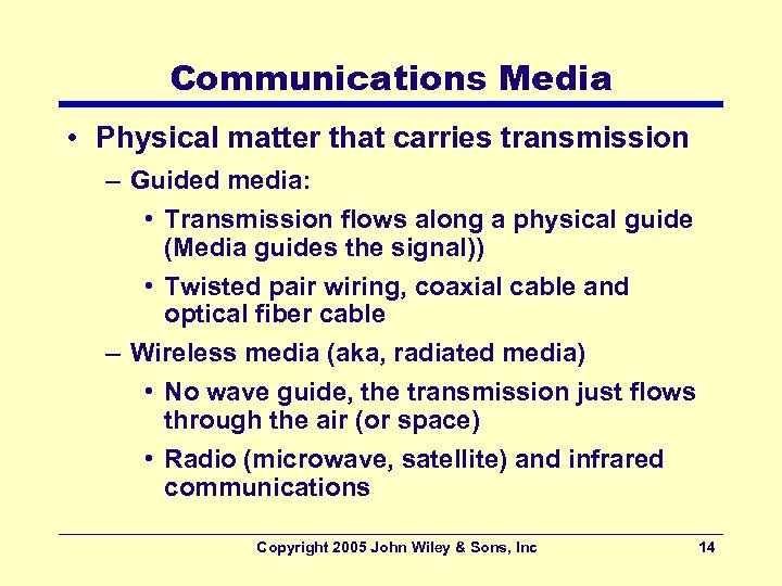 Communications Media • Physical matter that carries transmission – Guided media: • Transmission flows