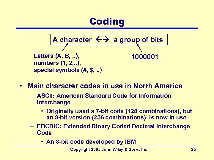 Coding A character a group of bits Letters (A, B, . . ), numbers