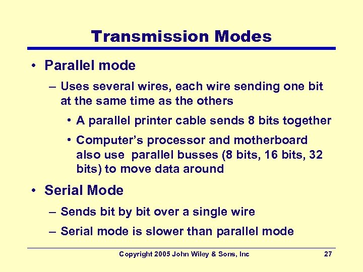 Transmission Modes • Parallel mode – Uses several wires, each wire sending one bit