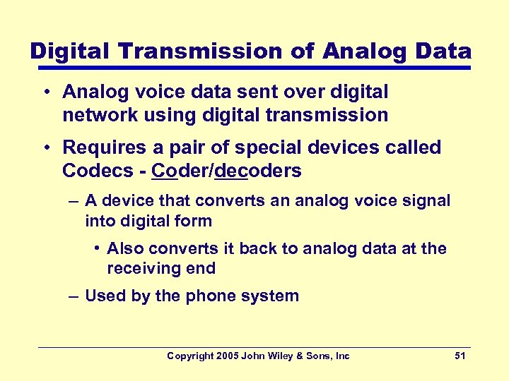 Digital Transmission of Analog Data • Analog voice data sent over digital network using
