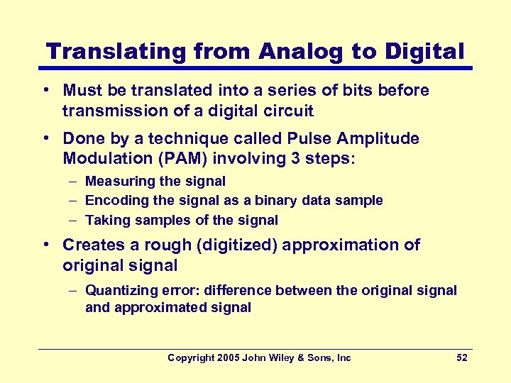 Translating from Analog to Digital • Must be translated into a series of bits