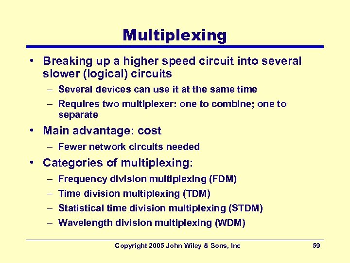 Multiplexing • Breaking up a higher speed circuit into several slower (logical) circuits –