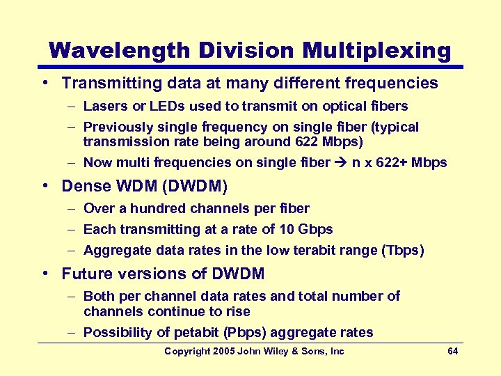 Wavelength Division Multiplexing • Transmitting data at many different frequencies – Lasers or LEDs