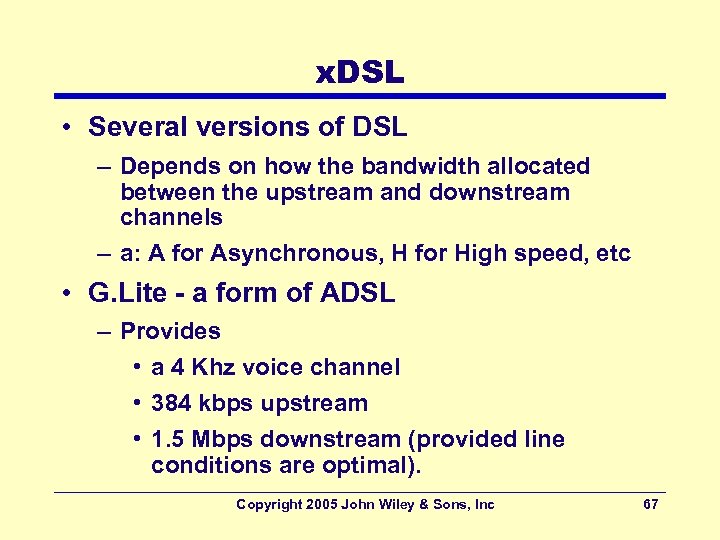 x. DSL • Several versions of DSL – Depends on how the bandwidth allocated